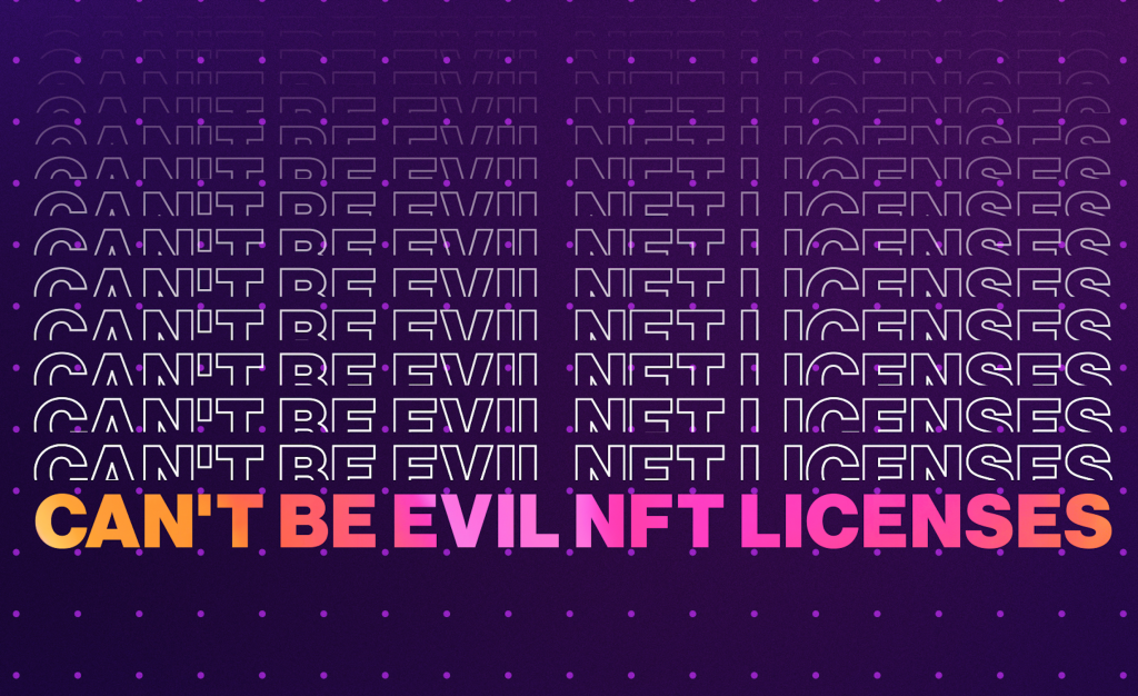 NFT Licenses That “Can’t Be Evil,” Are They Any Good?